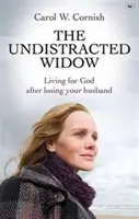 Undistracted Widow - Living For God After Losing Your Husband (Cornish Carol W (Author))
