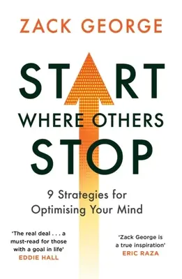 Začnite tam, kde sa iní zastavujú: 9 stratégií na optimalizáciu vašej mysle - Start Where Others Stop: 9 Strategies for Optimising Your Mind