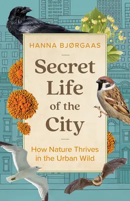Tajný život mesta: Ako sa prírode darí v mestskej divočine - Secret Life of the City: How Nature Thrives in the Urban Wild