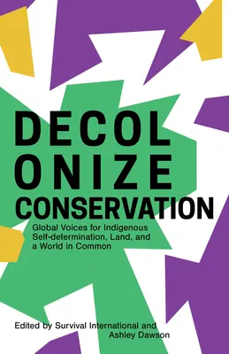 Dekolonizácia ochrany prírody: Globálne hlasy za sebaurčenie pôvodných obyvateľov, pôdu a spoločný svet - Decolonize Conservation: Global Voices for Indigenous Self-Determination, Land, and a World in Common