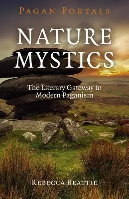 Pohanské portály - Mystika prírody: Literárna brána k modernému pohanstvu - Pagan Portals - Nature Mystics: The Literary Gateway to Modern Paganism