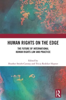 Ľudské práva na hrane: budúcnosť medzinárodného práva a praxe v oblasti ľudských práv - Human Rights on the Edge: The Future of International Human Rights Law and Practice