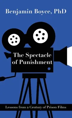 Spektákulum trestu: Poučenie zo storočia väzenských filmov - The Spectacle of Punishment: Lessons from a Century of Prison Films