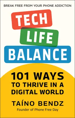 Rovnováha medzi technikou a životom: 101 spôsobov, ako prosperovať v digitálnom svete - Tech-Life Balance: 101 Ways to Thrive in a Digital World