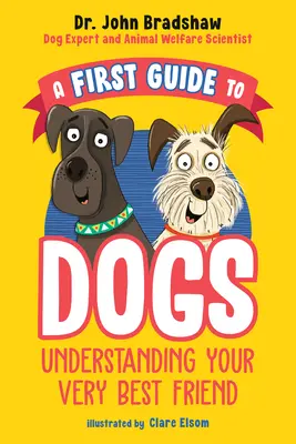 Prvý sprievodca psami: Ako porozumieť svojmu najlepšiemu priateľovi - A First Guide to Dogs: Understanding Your Very Best Friend