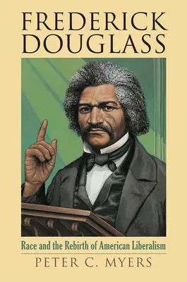 Frederick Douglass: Rasa a znovuzrodenie amerického liberalizmu - Frederick Douglass: Race and the Rebirth of American Liberalism