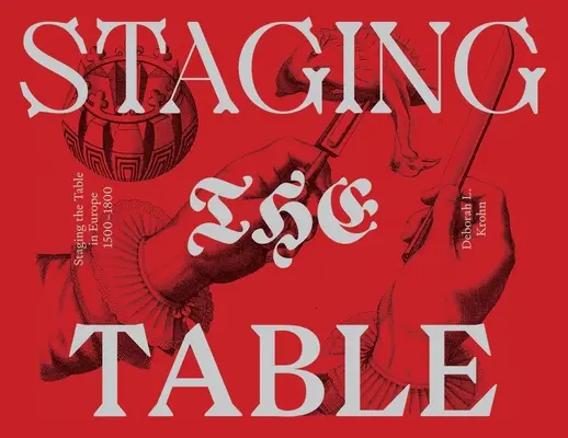 Inscenovanie stola v Európe: 1500-1800 - Staging the Table in Europe: 1500-1800