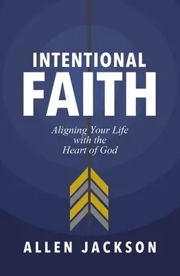 Zámerná viera: Vedomá vernosť: Zosúladiť svoj život s Božím srdcom - Intentional Faith: Aligning Your Life with the Heart of God