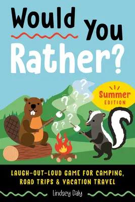 Would You Rather? Letné vydanie: Vyzerá to, že by ste sa radšej chceli zasmiať (viac): hra na kempovanie, výlety a prázdninové cestovanie (viac): hra, pri ktorej sa budete smiať nahlas - Would You Rather? Summer Edition: Laugh-Out-Loud Game for Camping, Road Trips, and Vacation Travel