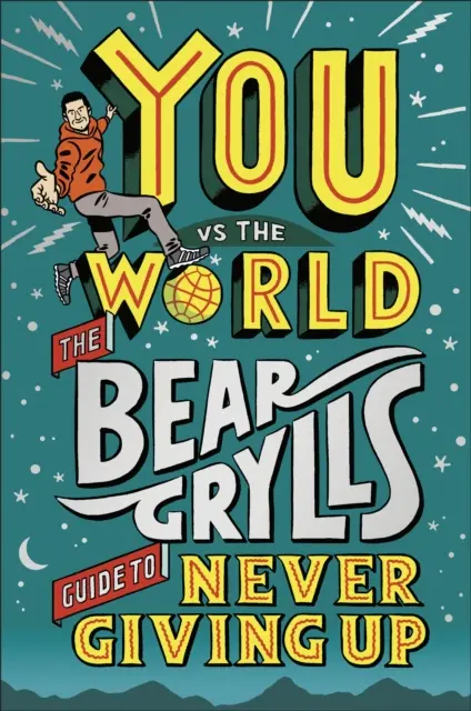Ty proti svetu - Príručka Beara Gryllsa, ako sa nikdy nevzdávať - You Vs The World - The Bear Grylls Guide to Never Giving Up