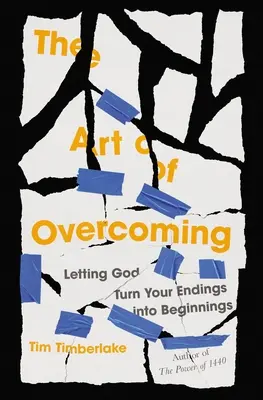 Umenie prekonávať: Nechajte Boha, aby premenil vaše konce na začiatky - The Art of Overcoming: Letting God Turn Your Endings Into Beginnings
