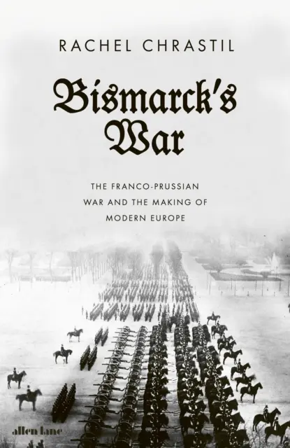 Bismarckova vojna - prusko-francúzska vojna a formovanie modernej Európy - Bismarck's War - The Franco-Prussian War and the Making of Modern Europe
