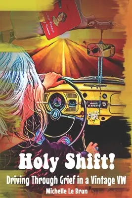 Svätý posun!: Jazda cez smútok v historickom VW - Holy Shift!: Driving Through Grief in a Vintage VW