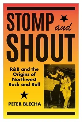 Tupiť a kričať: R&B a počiatky severozápadného rock and rollu - Stomp and Shout: R&B and the Origins of Northwest Rock and Roll