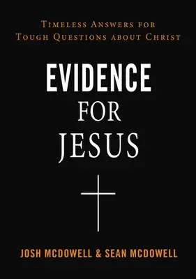 Dôkazy pre Ježiša: Nadčasové odpovede na ťažké otázky o Kristovi - Evidence for Jesus: Timeless Answers for Tough Questions about Christ