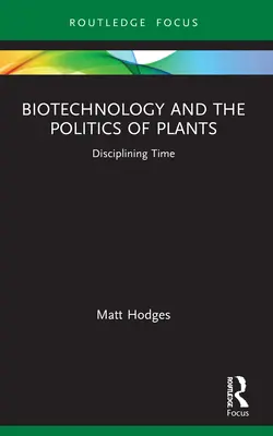 Biotechnológia a politika rastlín: Disciplinovanie času - Biotechnology and the Politics of Plants: Disciplining Time