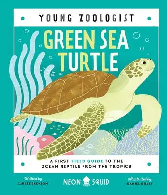 Zelená morská korytnačka (Mladý zoológ): Prvý terénny sprievodca po oceánskych plazoch z trópov - Green Sea Turtle (Young Zoologist): A First Field Guide to the Ocean Reptile from the Tropics