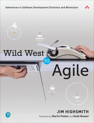 Z divokého západu na agilný: Dobrodružstvá v evolúcii a revolúcii vývoja softvéru - Wild West to Agile: Adventures in Software Development Evolution and Revolution