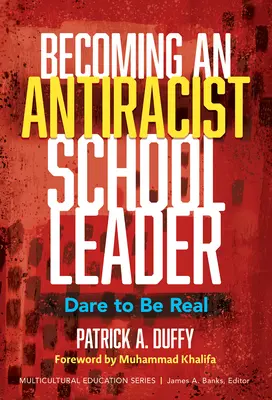 Stať sa antirasistickým školským lídrom: Vydajte sa na cestu k antirasistickému vzdelávaniu: Odvážte sa byť skutoční (Dare to Be Real) - Becoming an Antiracist School Leader: Dare to Be Real