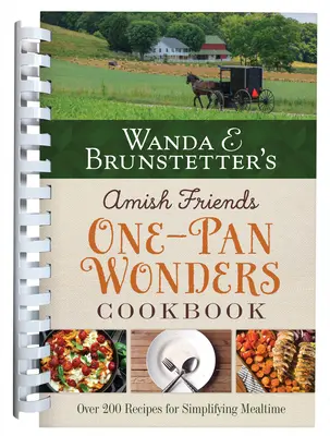 Wanda E. Brunstetter's Amish Friends One-Pan Wonders Cookbook (Kuchárka amišských priateľov s jednou panvicou zázrakov): Viac ako 200 receptov na zjednodušenie stolovania - Wanda E. Brunstetter's Amish Friends One-Pan Wonders Cookbook: Over 200 Recipes for Simplifying Mealtime