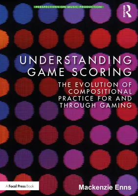 Pochopenie bodovania hier: Vývoj kompozičnej praxe pre hry a prostredníctvom hier - Understanding Game Scoring: The Evolution of Compositional Practice for and Through Gaming