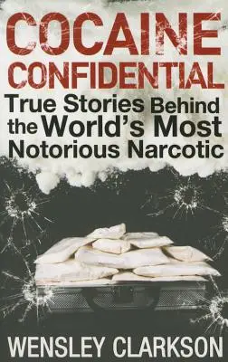 Kokaín dôverné: Skutočné príbehy najznámejšej drogy na svete - Cocaine Confidential: True Stories Behind the World's Most Notorious Narcotic