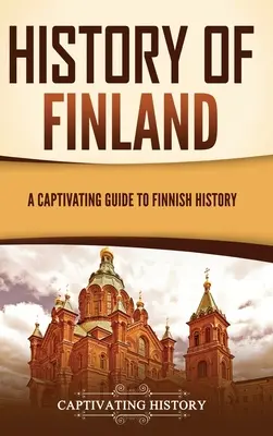Dejiny Fínska: Pútavý sprievodca fínskymi dejinami - History of Finland: A Captivating Guide to Finnish History
