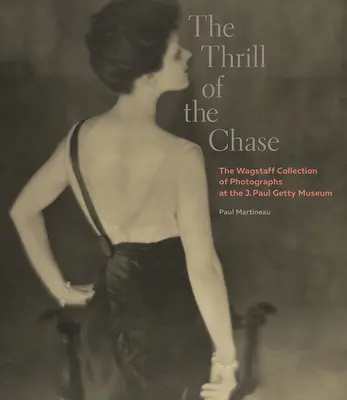 Vzrušenie z naháňačky: Paula Gettyho: zbierka fotografií Wagstaffa v Múzeu J. Paula Gettyho - The Thrill of the Chase: The Wagstaff Collection of Photographs at the J. Paul Getty Museum