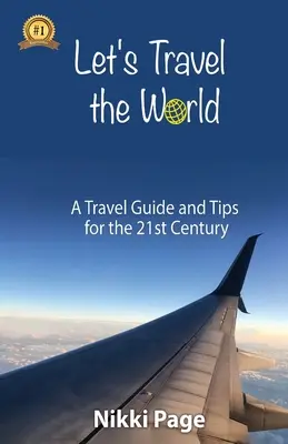 Cestujme po svete: Cestovný sprievodca a tipy pre 21. storočie - Let's Travel the World: A Travel Guide and Tips for the 21st Century