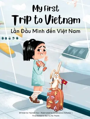 Môj prvý výlet do Vietnamu: Dvojjazyčná vietnamsko-anglická kniha pre deti - My First Trip to Vietnam: Bilingual Vietnamese-English Children's Book