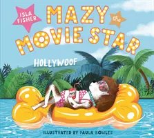 Mazy, filmová hviezda - veselá obrázková kniha o psovi od hollywoodskej hviezdy Isly Fisherovej - Mazy the Movie Star - The hilarious Dog-Tastic picture book from Hollywood star Isla Fisher