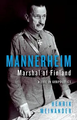Mannerheim, fínsky maršal: Jeho život v geopolitike - Mannerheim, Marshal of Finland: A Life in Geopolitics