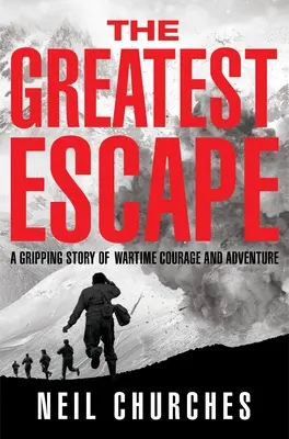 Najväčší útek: Strhujúci príbeh o odvahe a dobrodružstve počas vojny - The Greatest Escape: A Gripping Story of Wartime Courage and Adventure