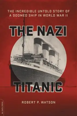 Nacistický Titanic: Neuveriteľný nevypovedaný príbeh lode odsúdenej k zániku počas druhej svetovej vojny - The Nazi Titanic: The Incredible Untold Story of a Doomed Ship in World War II