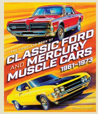 Kompletná kniha o klasických svalnatých vozidlách Ford a Mercury - The Complete Book of Classic Ford and Mercury Muscle Cars