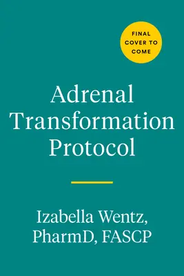 Protokol transformácie nadobličiek: Štvortýždňový plán na uvoľnenie symptómov stresu a prechod od prežívania k prosperite - Adrenal Transformation Protocol: A 4-Week Plan to Release Stress Symptoms and Go from Surviving to Thriving