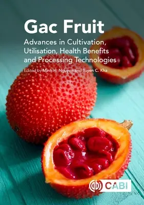 Ovocie z gáču: Pokroky v pestovaní, využívaní, zdravotných prínosoch a technológiách spracovania - Gac Fruit: Advances in Cultivation, Utilisation, Health Benefits and Processing Technologies