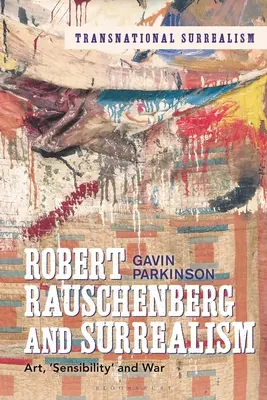 Robert Rauschenberg a surrealizmus: Umenie, „citlivosť“ a vojna - Robert Rauschenberg and Surrealism: Art, 'Sensibility' and War