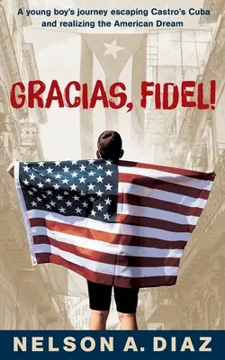 Gracias, Fidel!: Cesta mladého chlapca, ktorý uteká z Castrovej Kuby a plní si svoj americký sen - Gracias, Fidel!: A young boy's journey escaping Castro's Cuba and realizing the American Dream