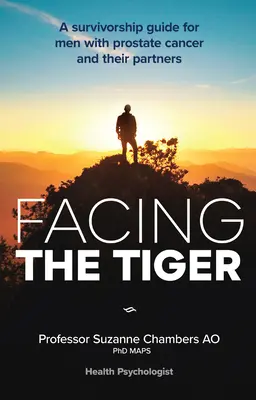 Tvárou v tvár tigrovi: A Survivorship Guide for Men with Prostate Cancer and Their Partners 2. vyd. - Facing the Tiger: A Survivorship Guide for Men with Prostate Cancer and Their Partners 2nd Ed.