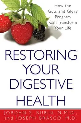 Obnovenie zdravia tráviaceho traktu: Ako môže program Guts And Glory zmeniť váš život - Restoring Your Digestive Health: - How The Guts And Glory Program Can Transform Your Life