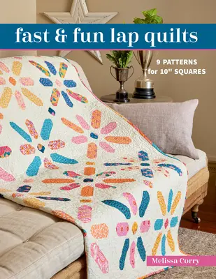 Rýchle a zábavné deky na kolenách: 9 vzorov pre 10 štvorcov - Fast & Fun Lap Quilts: 9 Patterns for 10 Squares