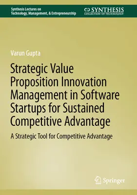 Strategický manažment hodnotových návrhov inovácií v softvérových startupoch pre trvalú konkurenčnú výhodu: Strategický nástroj na dosiahnutie konkurenčnej výhody - Strategic Value Proposition Innovation Management in Software Startups for Sustained Competitive Advantage: A Strategic Tool for Competitive Advantage