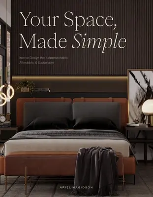 Váš priestor, zjednodušene: Dizajn interiéru, ktorý je prístupný, cenovo dostupný a udržateľný - Your Space, Made Simple: Interior Design That's Approachable, Affordable, and Sustainable
