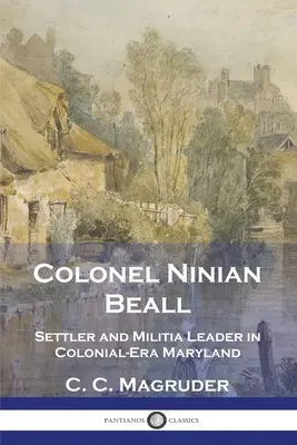Plukovník Ninian Beall: Osadník a veliteľ domobrany v koloniálnom Marylande - Colonel Ninian Beall: Settler and Militia Leader in Colonial-Era Maryland