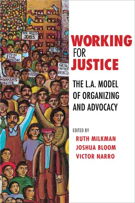 Práca pre spravodlivosť: Model organizovania a obhajoby v L.A. - Working for Justice: The L.A. Model of Organizing and Advocacy