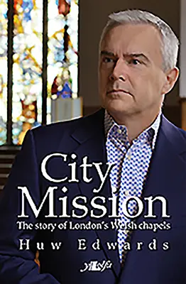 Mestská misia - Príbeh londýnskych waleských kaplniek - City Mission - The Story of London's Welsh Chapels