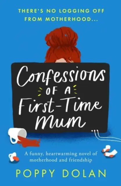 Spoveď prvorodičky - vtipný, hrejivý román o materstve a priateľstve - Confessions of a First-Time Mum - A funny, heartwarming novel of motherhood and friendship
