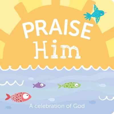 Chváľte ho: Oslava Boha - Praise Him: A Celebration of God