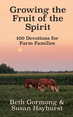 Pestovanie ovocia Ducha: 100 pobožností pre farmárske rodiny - Growing the Fruit of the Spirit: 100 Devotionals for Farm Families